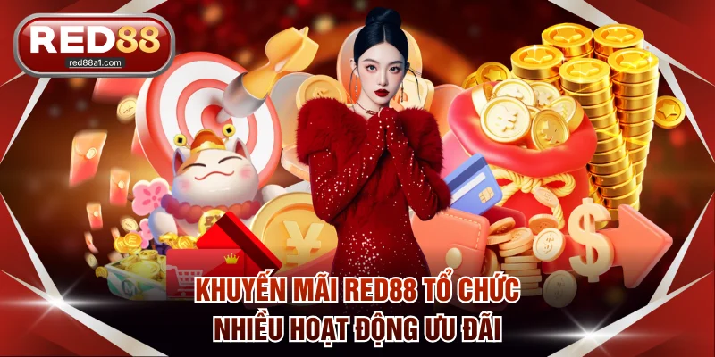 Khuyến Mãi RED88 tổ chức nhiều hoạt động ưu đãi