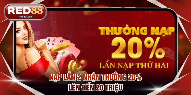 Nạp lần 2 nhận thưởng 20% lên đến 20 triệu