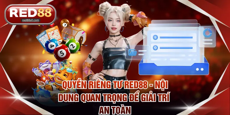 Quyền riêng tư RED88 - Nội dung quan trọng để giải trí an toàn