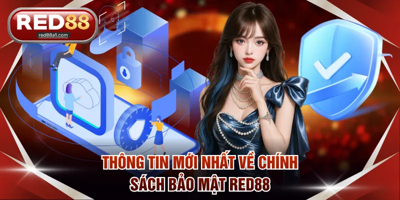 Thông tin mới nhất về chính sách bảo mật RED88